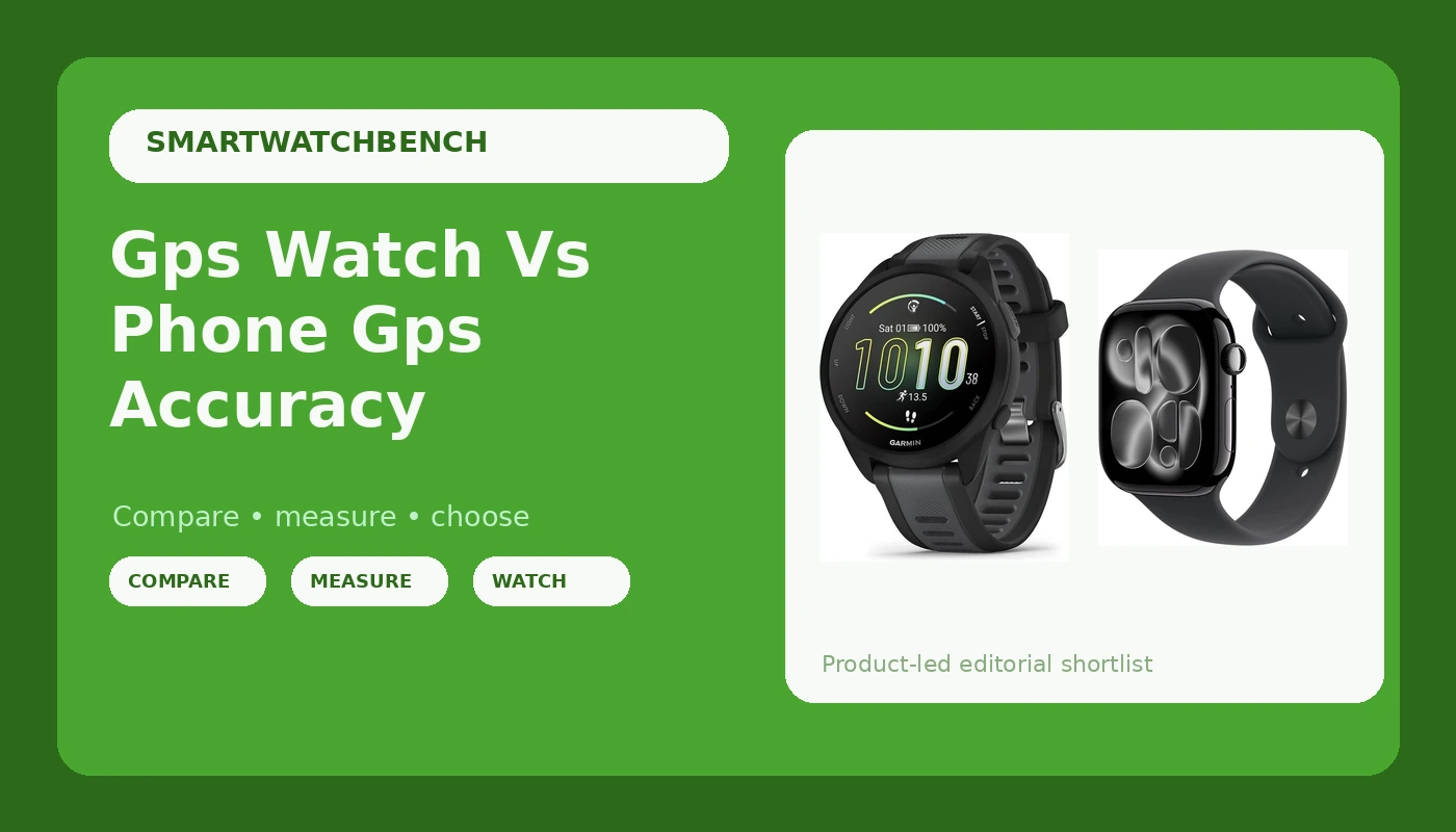 Gps Watch Vs Phone Gps Accuracy - SmartwatchBench review with measurements and honest opinion